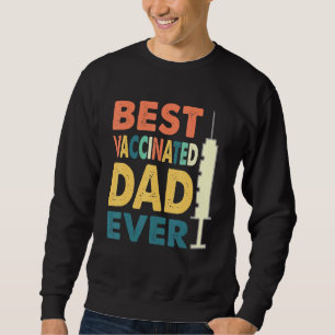 Pro Vaccine Best Vaccinated Dad Ever S Sweatshirt