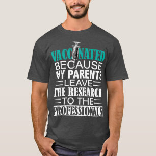 Pro vaccine leave research to science T-Shirt