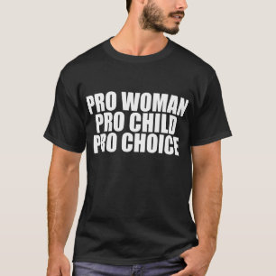 Pro Woman Child & Choice T-Shirt