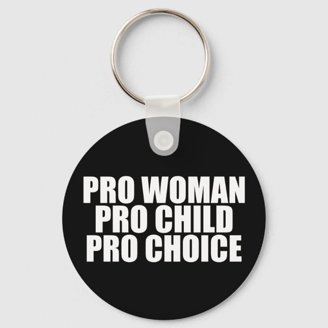 Pro Woman Pro Child Pro Choice Feminist Political Key Ring (Front)