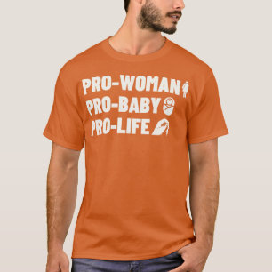 Pro Woman Pro Woman Pro Life 1 T-Shirt