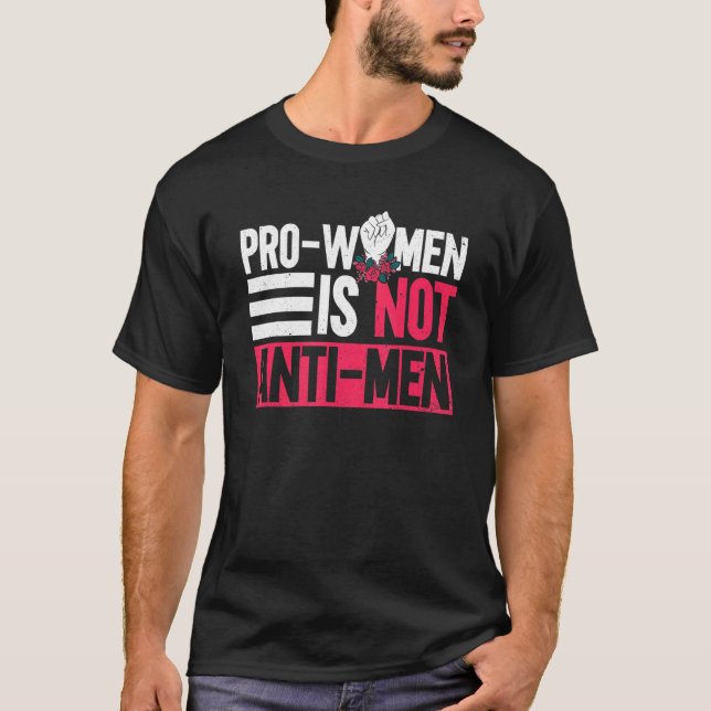 Pro Women Is Not Anti Men  Feminist Women's Rights T-Shirt (Front)