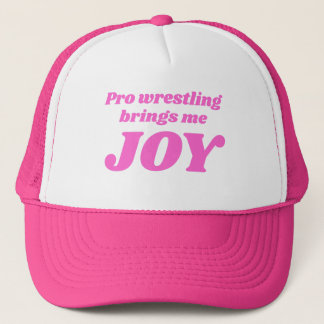 Pro Wrestling Brings Me Joy Trucker Hat