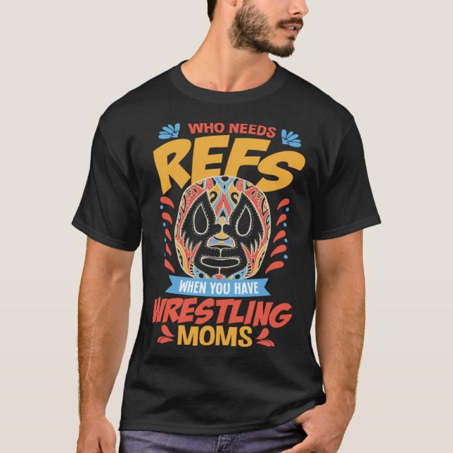 Pro Wrestling Fight Refs and Moms Costume  Wrestli T-Shirt (Front)