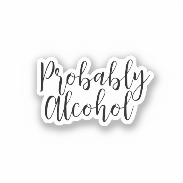 Probably Alcohol Funny and Sarcastic Humour (Front)