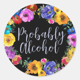 Probably Alcohol Funny and Sarcastic Humour Classic Round Sticker