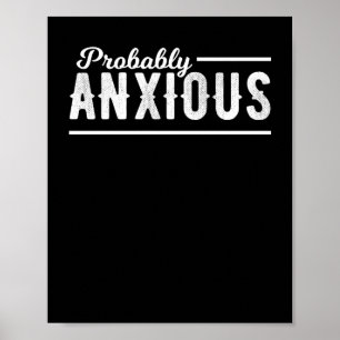Probably Anxious Anxiety Awareness Emotional Intel Poster