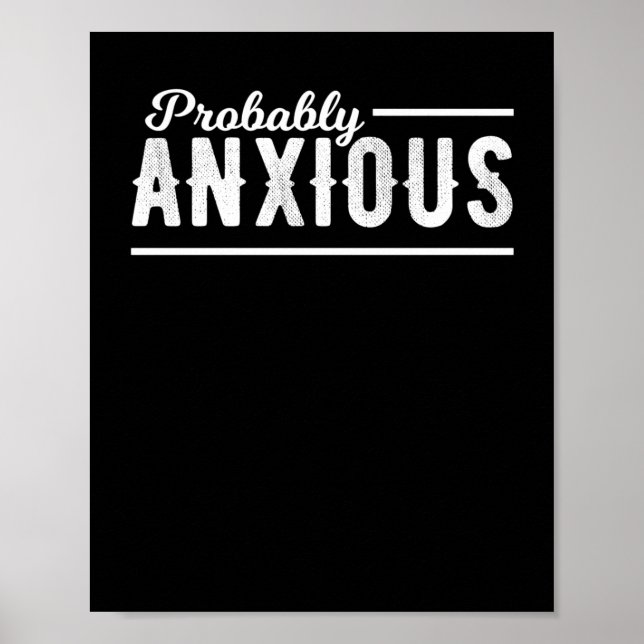 Probably Anxious Anxiety Awareness Emotional Intel Poster (Front)
