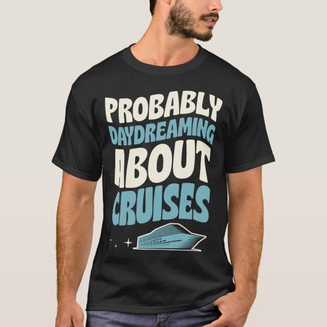 Probably Daydreaming About Cruises Cruise Ship Vac T-Shirt (Front)