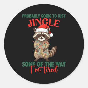 Probably Going To Just Jingle Some Of The Way Im T Classic Round Sticker