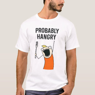 Probably Hangry T-Shirt