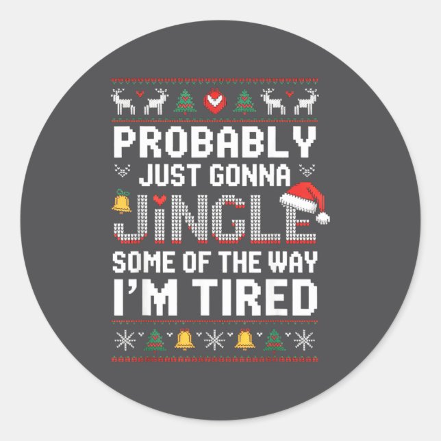 Probably Just Going To Jingle Some Of The Way Chri Classic Round Sticker (Front)