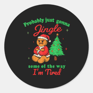 Probably Just Going To Jingle Some Of The Way Chri Classic Round Sticker