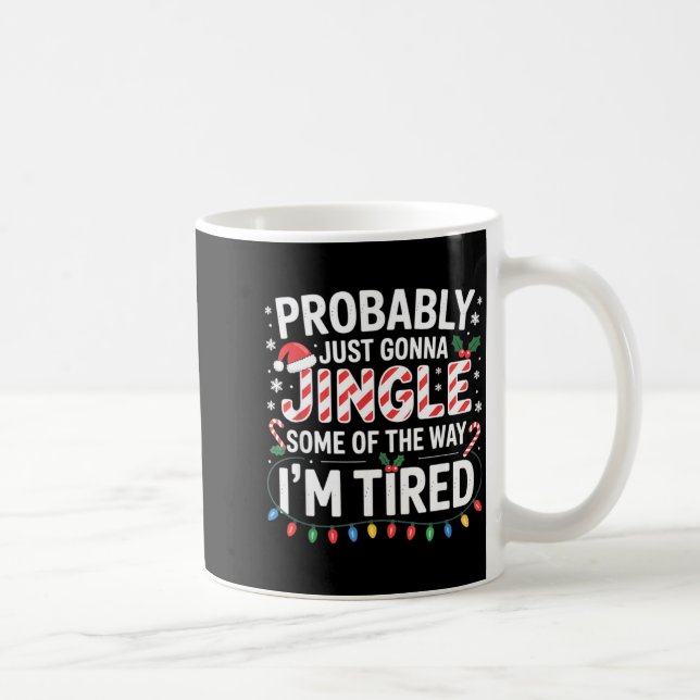Probably Just Going To Jingle Some Of The Way Chri Coffee Mug (Right)