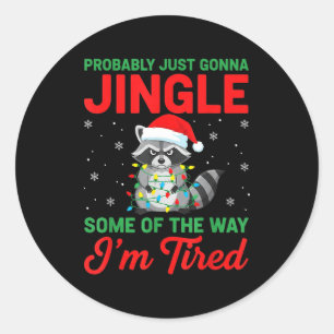 Probably Just Going To Jingle Some Of The Way For Classic Round Sticker