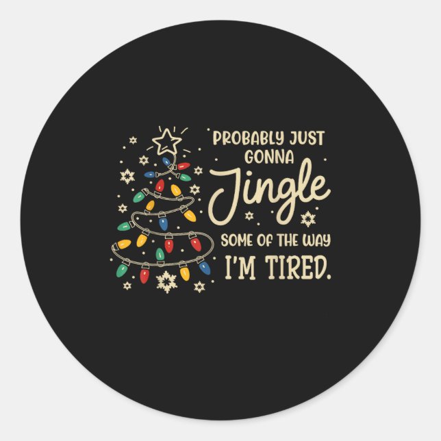 Probably Just Going To Jingle Some Of The Way For  Classic Round Sticker (Front)