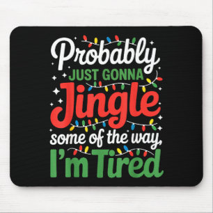 Probably Just Going To Jingle Some Of The Way Funn Mouse Mat