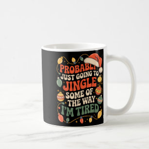 Probably Just Going To Jingle Some Of The Way Men Coffee Mug
