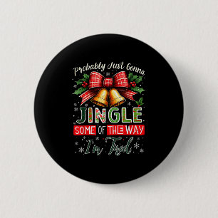 Probably Just Gonna Jingle Some Of The Way Christm 6 Cm Round Badge