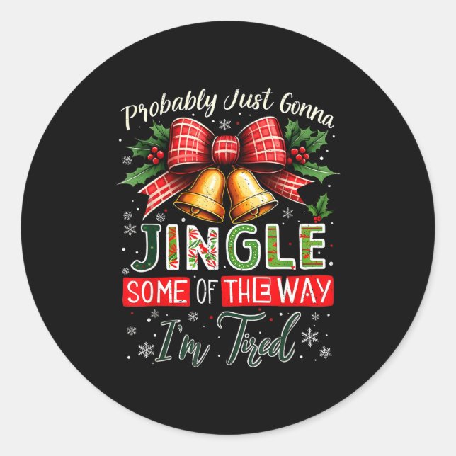 Probably Just Gonna Jingle Some Of The Way Christm Classic Round Sticker (Front)