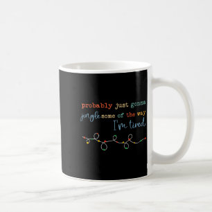 Probably Just Gonna Jingle Some Of The Way For Men Coffee Mug