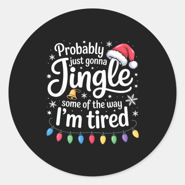 Probably Just Gonna Jingle Some Of The Way Funny C Classic Round Sticker (Front)