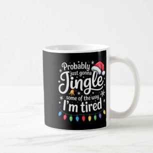 Probably Just Gonna Jingle Some Of The Way Funny C Coffee Mug