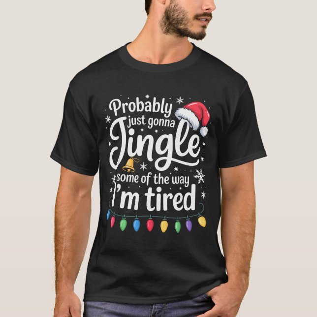 Probably Just Gonna Jingle Some Of The Way Funny C T-Shirt (Front)