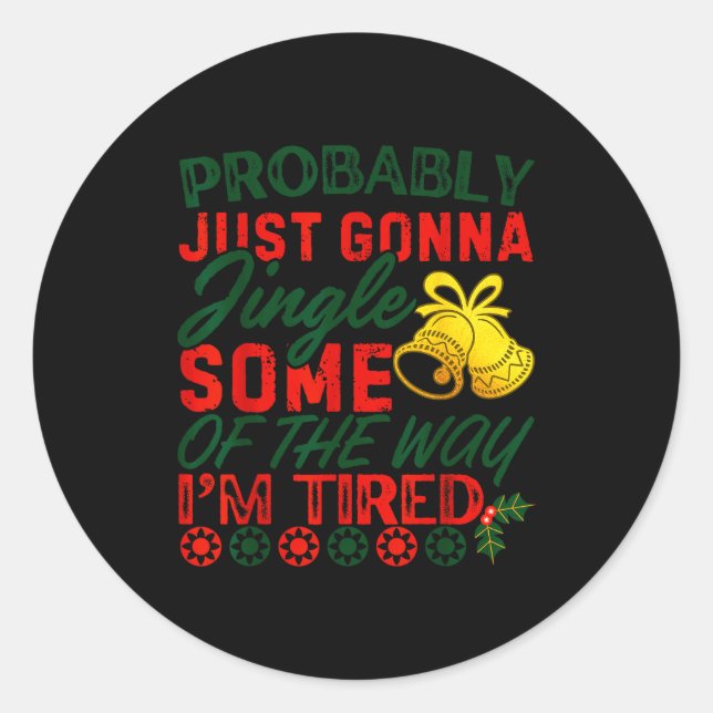 Probably Just Gonna Jingle Some Of The Way _ Funny Classic Round Sticker (Front)