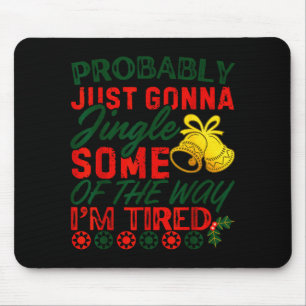 Probably Just Gonna Jingle Some Of The Way _ Funny Mouse Mat