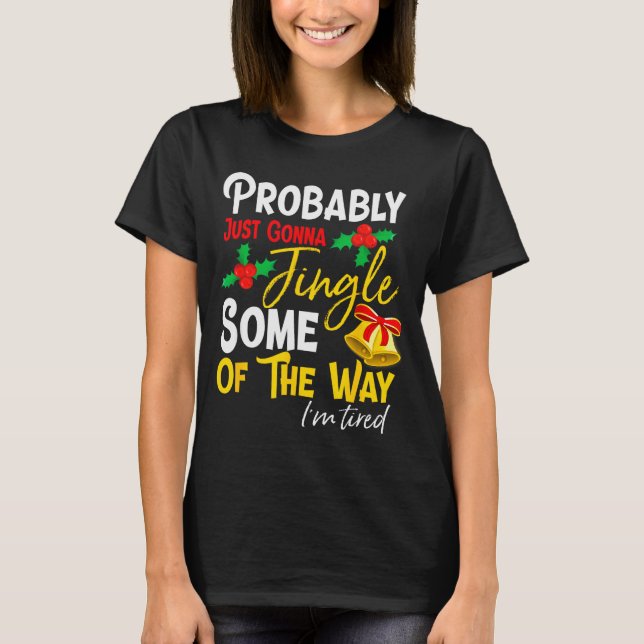 Probably Just Gonna Jingle Some Of The Way _ Funny T-Shirt (Front)
