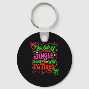 Probably Just Gonna Jingle Some Of The Way I’m Tir Key Ring