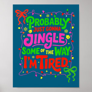 Probably Just Gonna Jingle Some Of The Way I’m Tir Poster