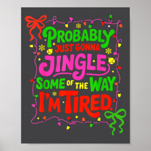 Probably Just Gonna Jingle Some Of The Way I’m Tir Poster