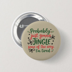 Probably Just Gonna Jingle Some Of The Way I'm 6 Cm Round Badge
