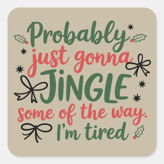 Probably Just Gonna Jingle Some Of The Way I'm  Square Sticker (Front)