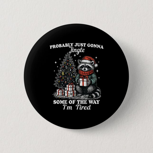 Probably Just Gonna Jingle Some Of The Way I'm Tir 6 Cm Round Badge (Front)