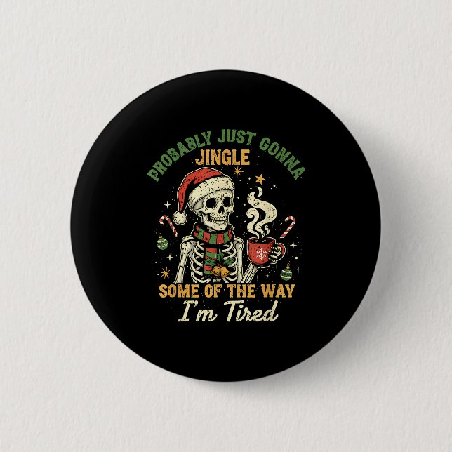 Probably Just Gonna Jingle Some Of The Way I'm Tir 6 Cm Round Badge (Front)