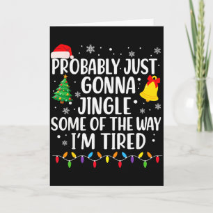 Probably Just Gonna Jingle Some Of The Way I'm Tir Card