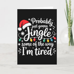 Probably Just Gonna Jingle Some Of The Way I'm Tir Card