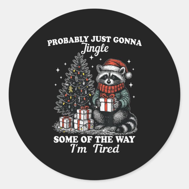 Probably Just Gonna Jingle Some Of The Way I'm Tir Classic Round Sticker (Front)