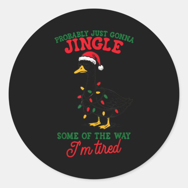 Probably Just Gonna Jingle Some Of The Way I'm Tir Classic Round Sticker (Front)