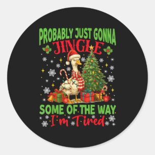 Probably Just Gonna Jingle Some Of The Way I'm Tir Classic Round Sticker