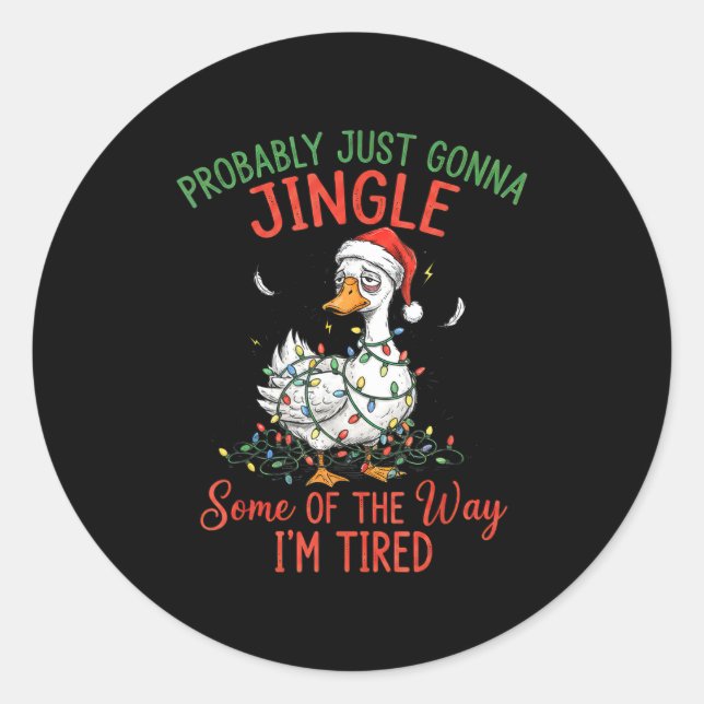 Probably Just Gonna Jingle Some Of The Way I'm Tir Classic Round Sticker (Front)