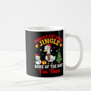 Probably Just Gonna Jingle Some Of The Way I'm Tir Coffee Mug