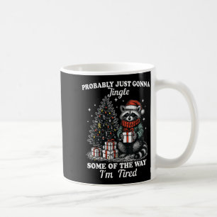 Probably Just Gonna Jingle Some Of The Way I'm Tir Coffee Mug