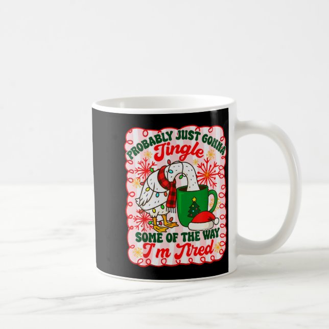 Probably Just Gonna Jingle Some Of The Way I'm Tir Coffee Mug (Right)