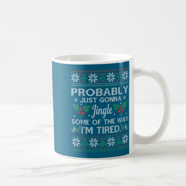 Probably Just Gonna Jingle Some Of The Way I'm Tir Coffee Mug (Right)