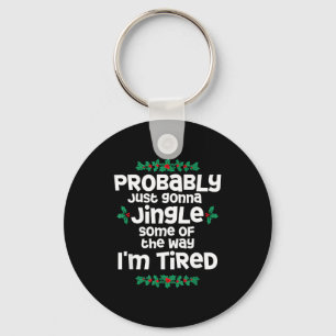Probably Just Gonna Jingle Some Of The Way I'm Tir Key Ring