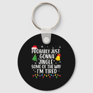 Probably Just Gonna Jingle Some Of The Way I'm Tir Key Ring